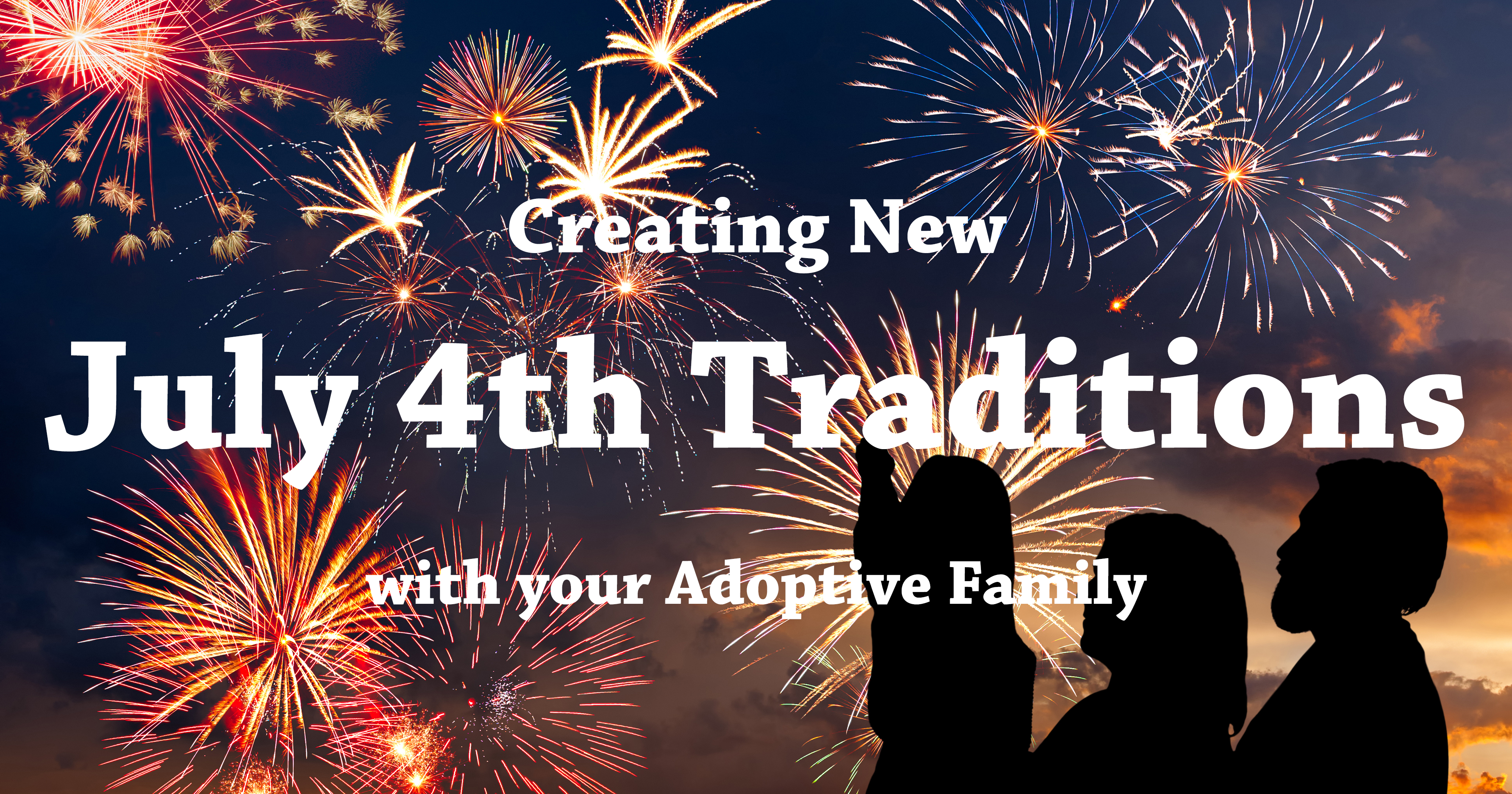 Creating New July 4th Traditions with your Adoptive Family